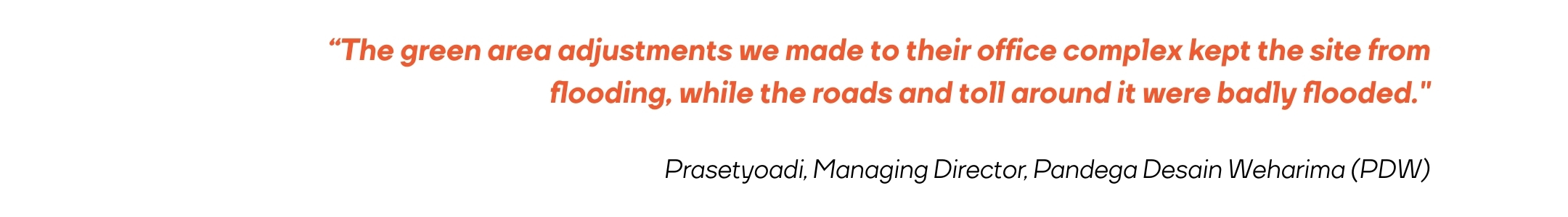 Quote by Prasetyoadi, Managing Director of Pandega Desain Weharima (PDW), stating that green area adjustments to the office complex kept the site from flooding while surrounding roads were badly flooded.