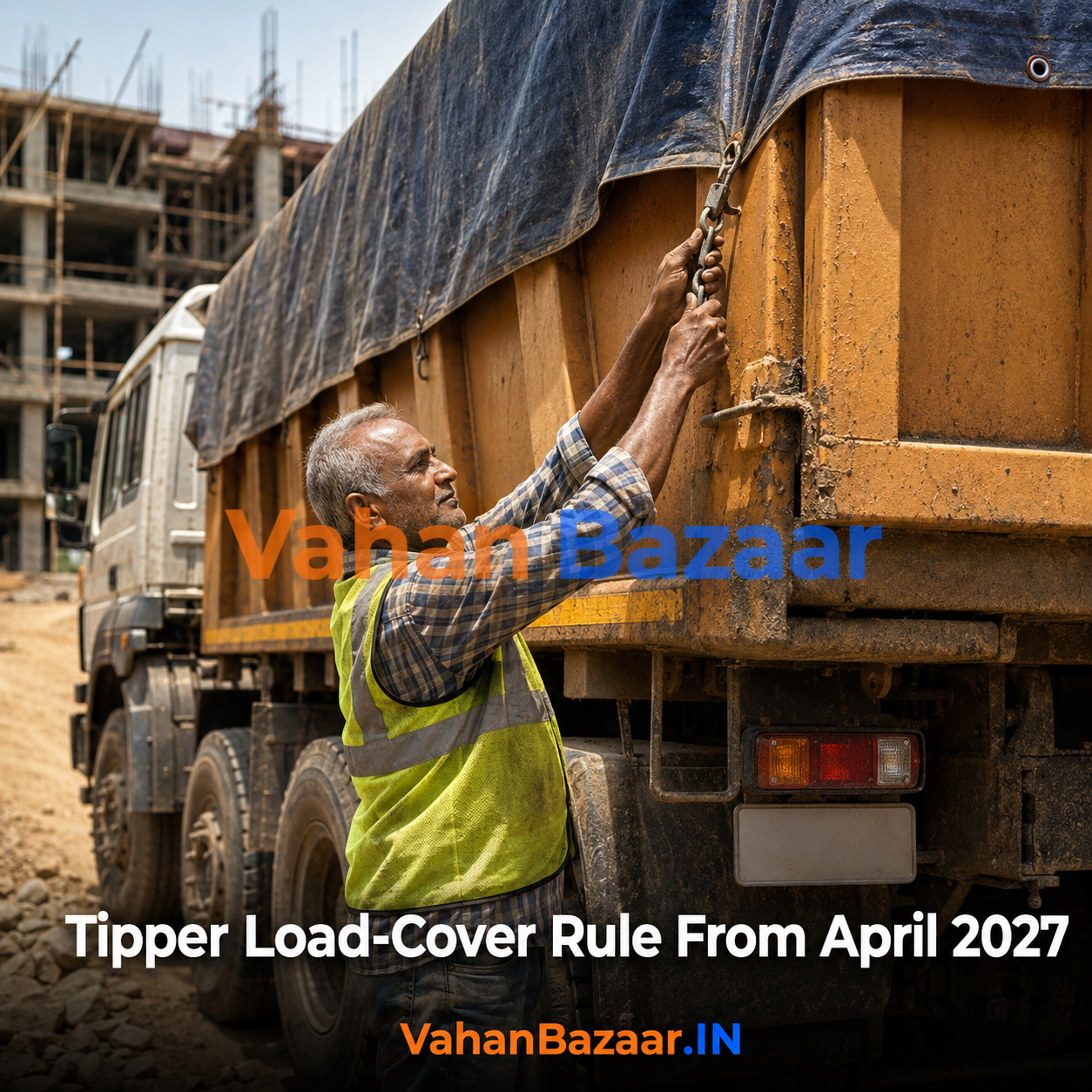VahanBazaar explainer on the Central Motor Vehicles Twelfth Amendment Rules 2026 mandating mechanised load covers on tippers and dumpers from April 2027