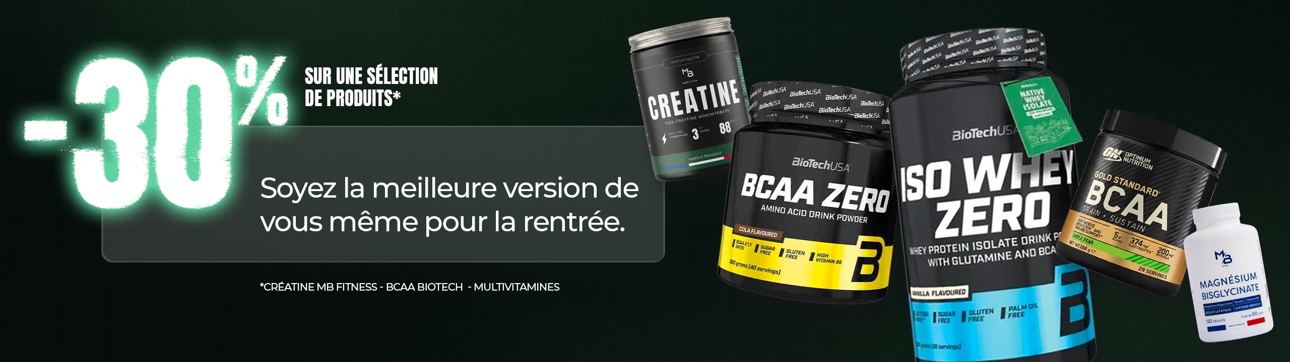 Jusqu'à -30% sur une sélection de produits — créatine MB Fitness, BCAA Biotech, multivitamines