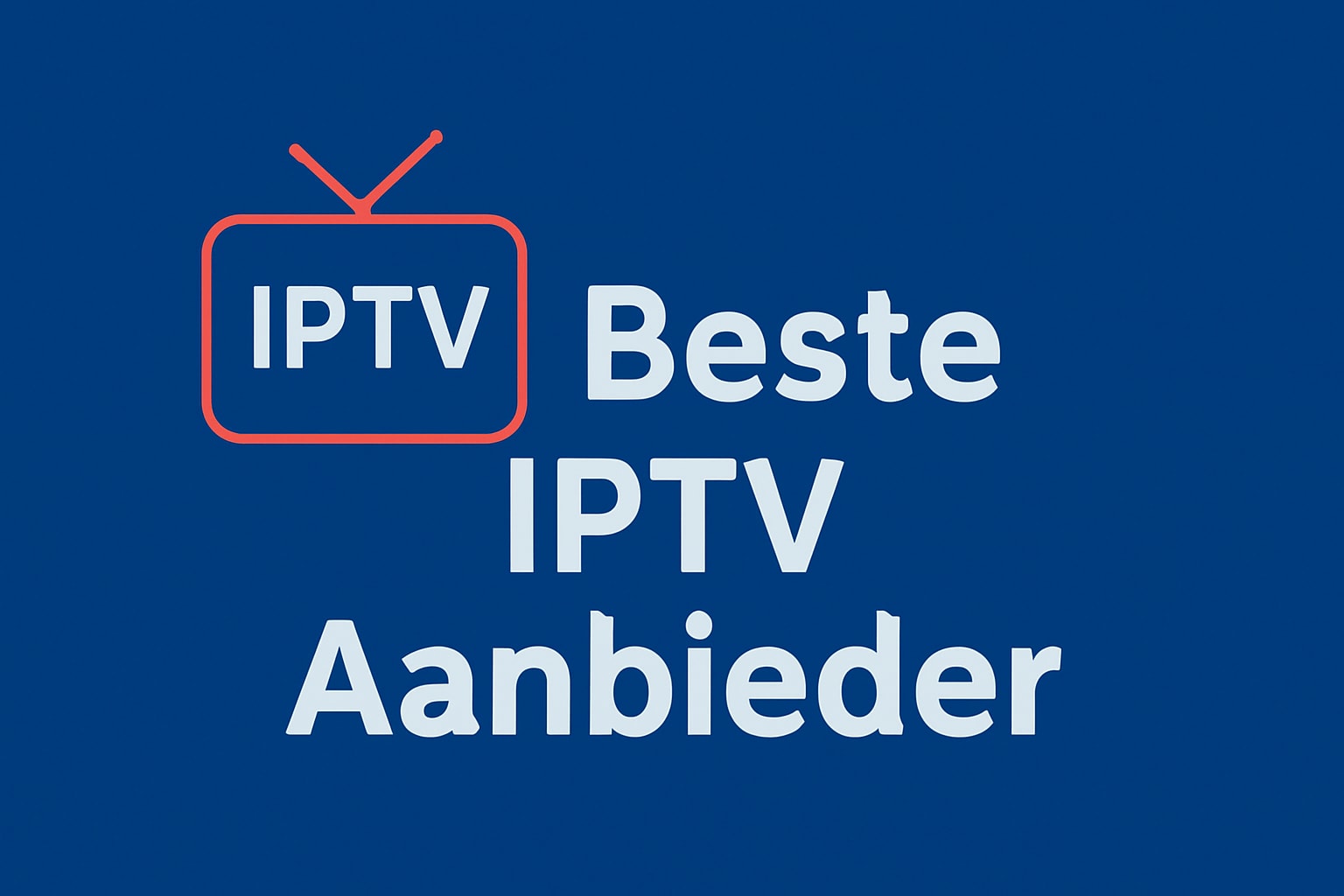 Beste IPTV Aanbieder Nederland 2026 – IPTV Abonnement in 4K & Full HD