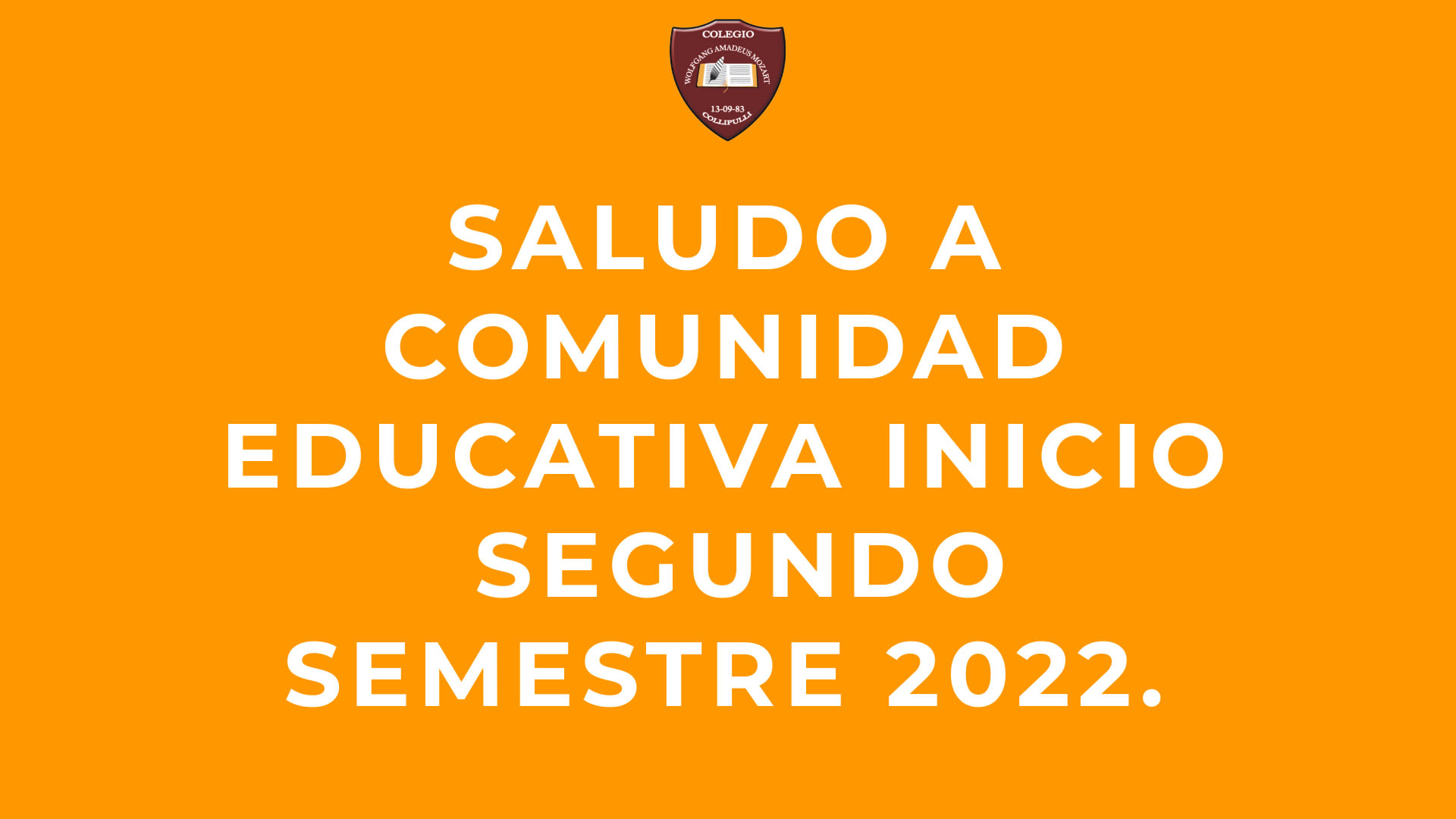 SALUDO A COMUNIDAD EDUCATIVA INICIO SEGUNDO SEMESTRE 2022.