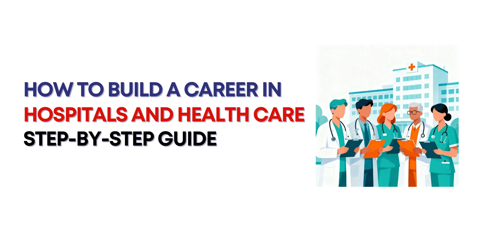 How to Build a Career in Hospitals and Health Care