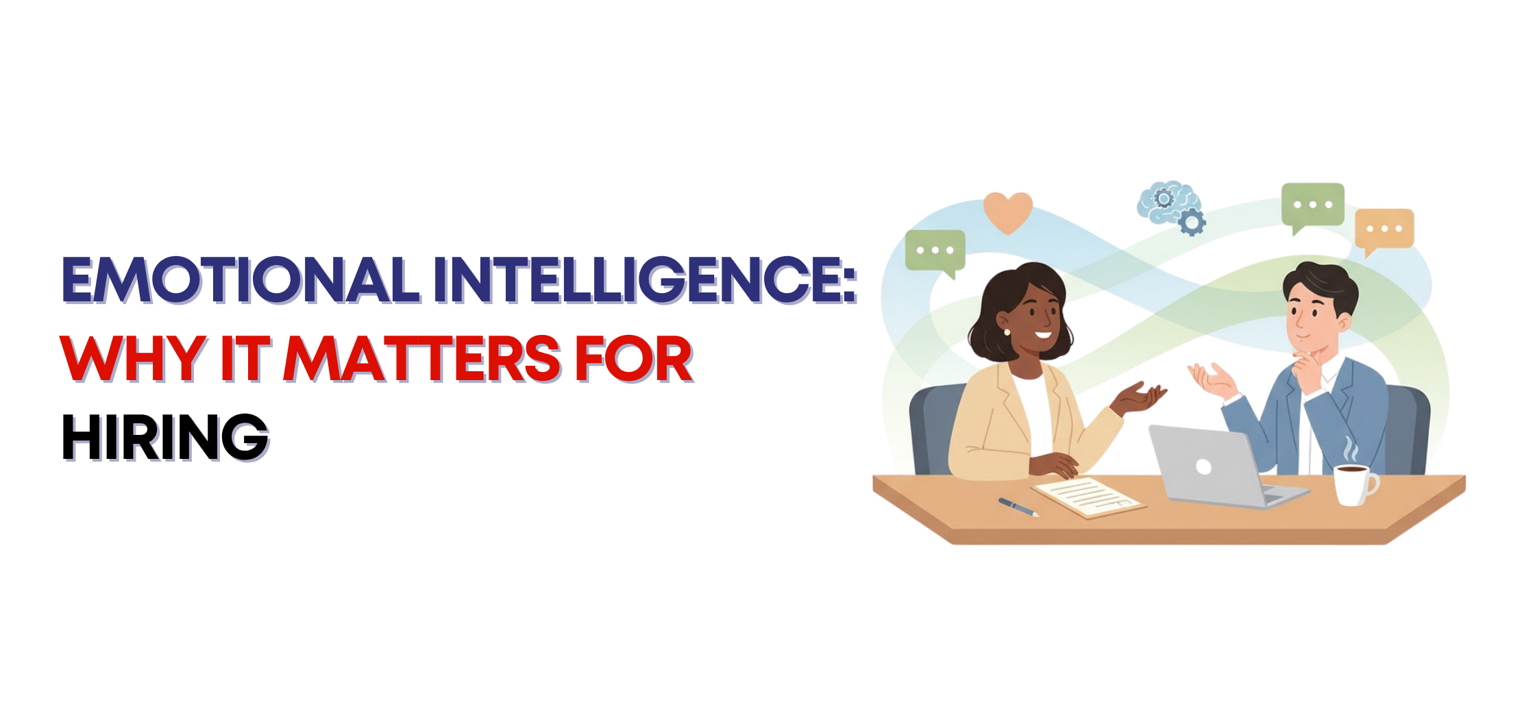 Emotional Intelligence: Why It Matters for Hiring