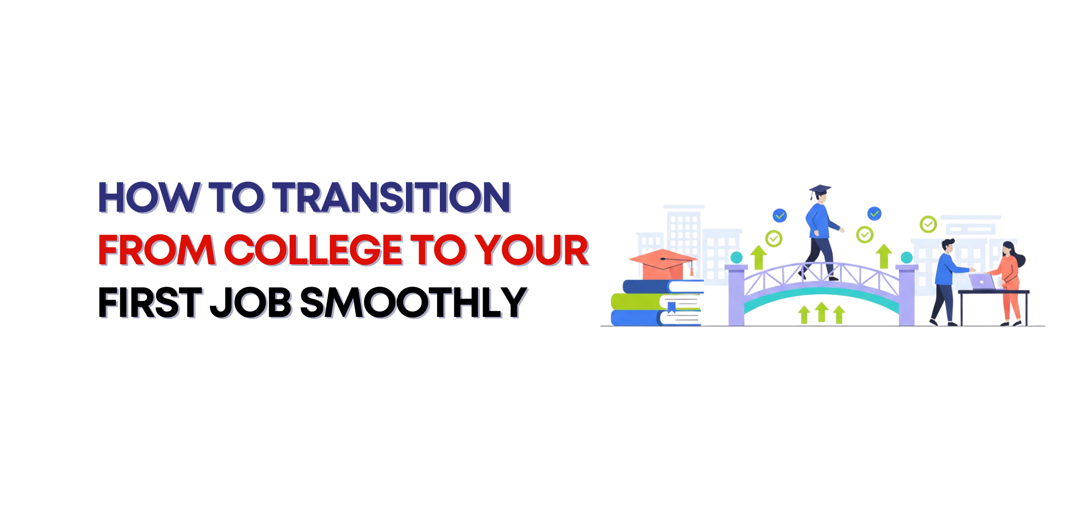 How to Transition from College to Your First Job Smoothly