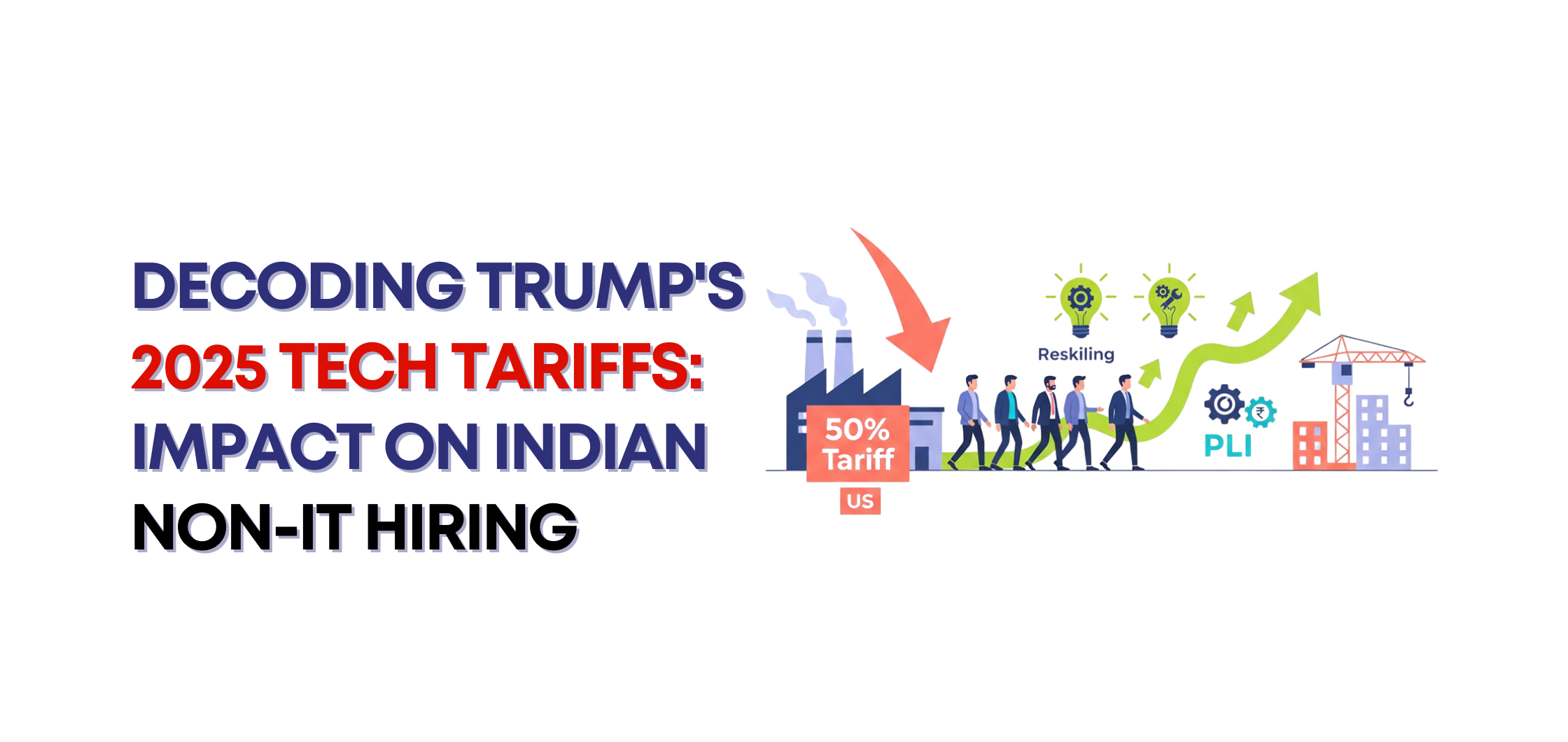 Decoding Trump's 2025 Tech Tariffs: Impact on Indian Non-IT Hiring