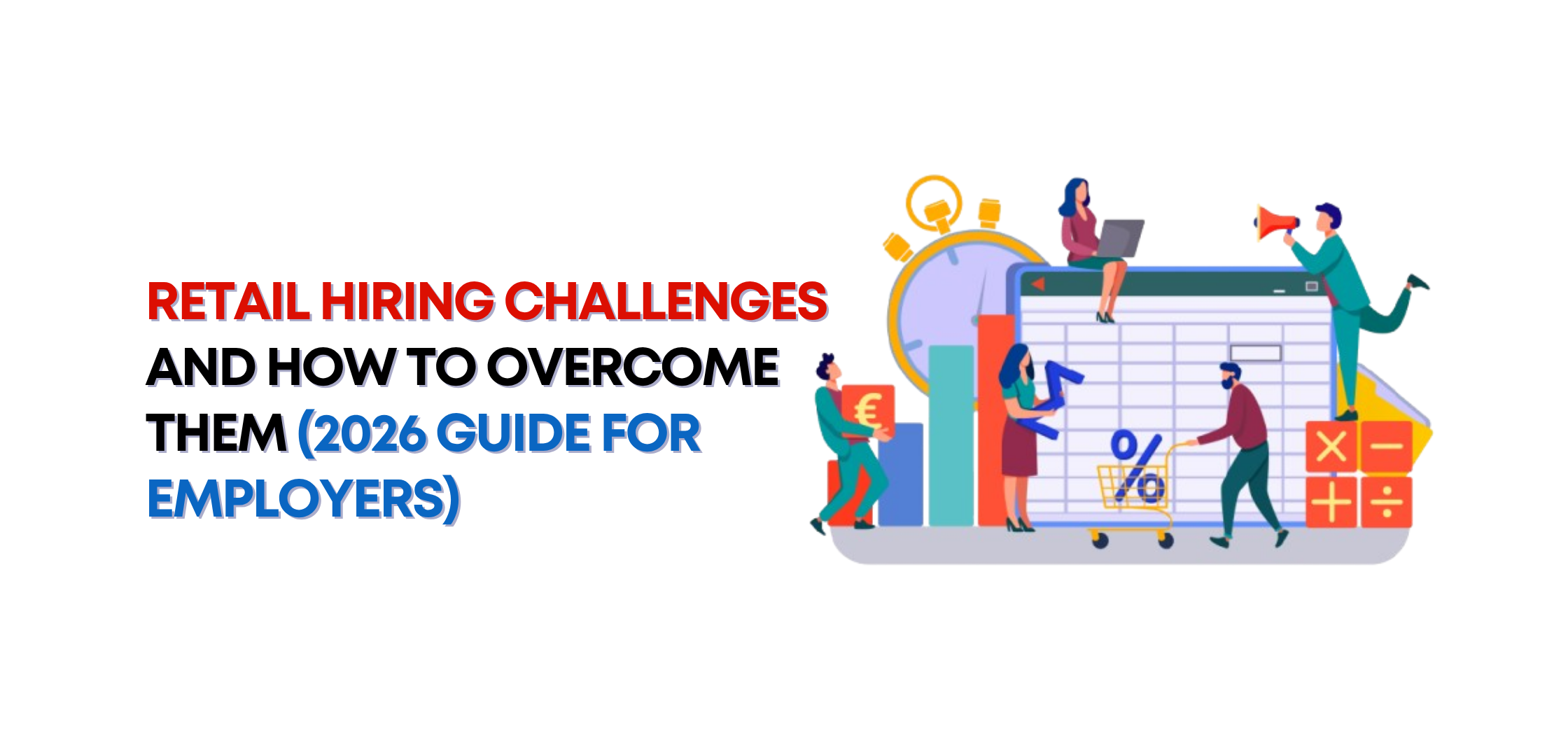 Retail Hiring Challenges and How to Overcome Them (2026 Guide for Employers)