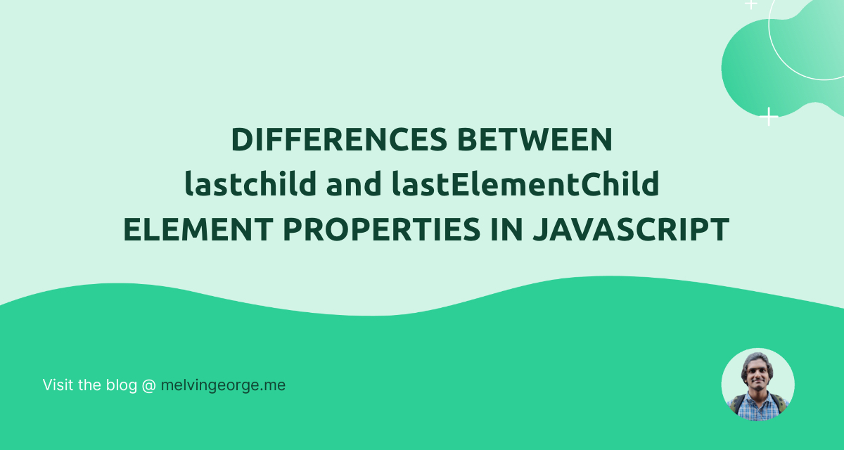 Differences between lastChild and lastElementChild DOM element property ...