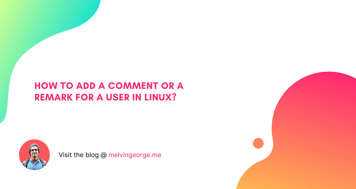 How to add a comment or a remark for a user in Linux? | MELVIN GEORGE