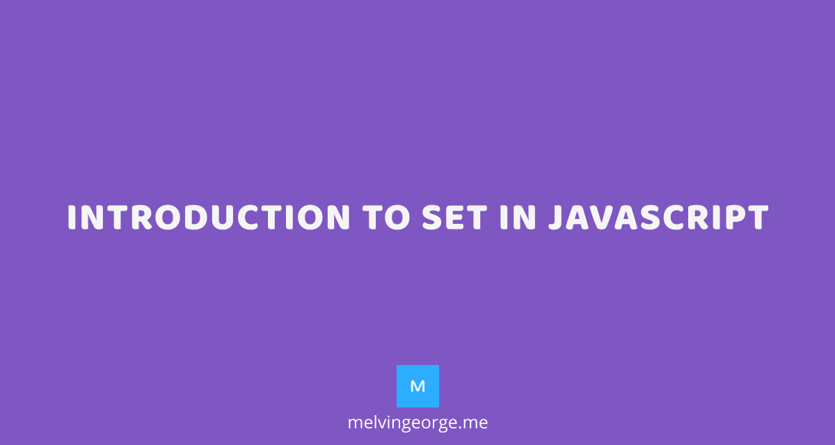 Introduction to Set in JavaScript | MELVIN GEORGE
