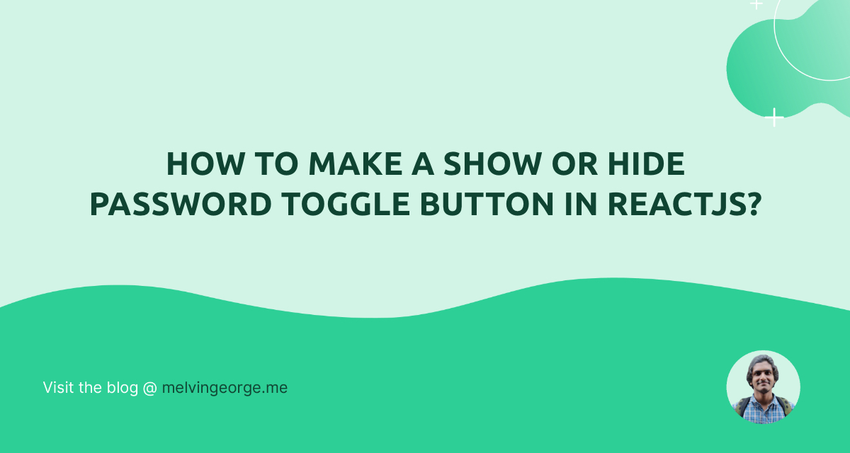 How to make a show or hide password toggle button in Reactjs? | MELVIN ...