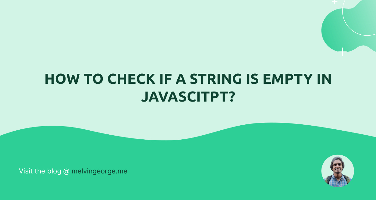 how-to-check-if-a-string-is-empty-in-javascript-melvin-george