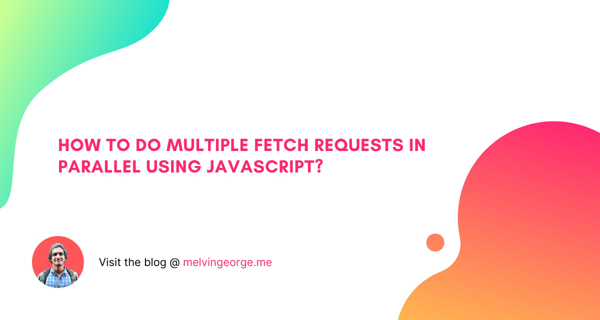 how-to-do-multiple-fetch-requests-in-parallel-using-javascript