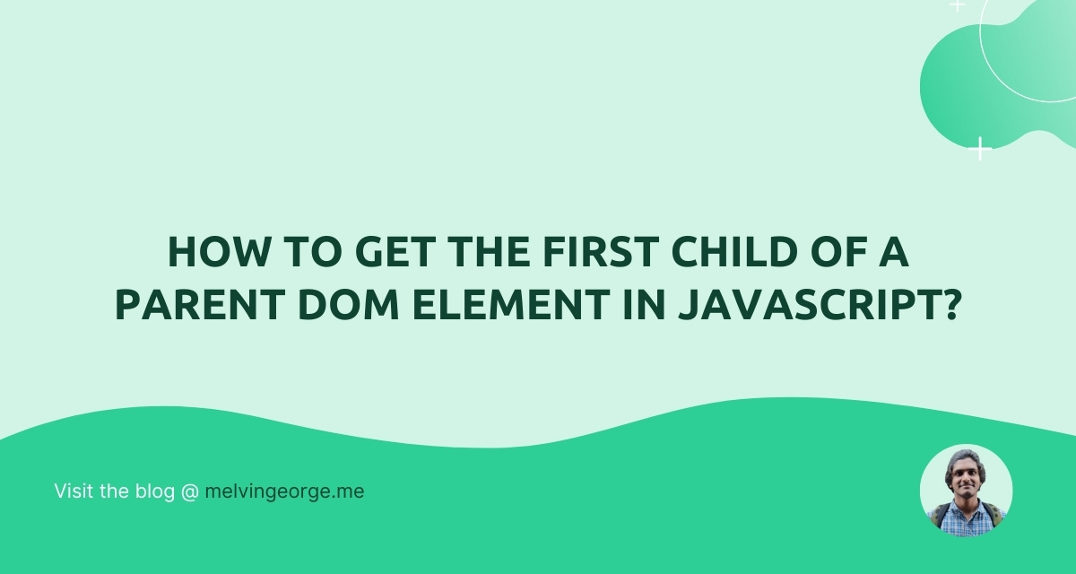 how-to-get-the-first-child-of-a-parent-dom-element-in-javascript