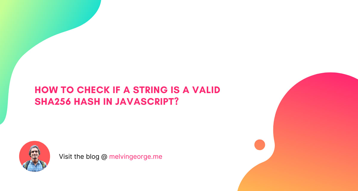 How to check if a string is a valid SHA256 hash in JavaScript? MELVIN