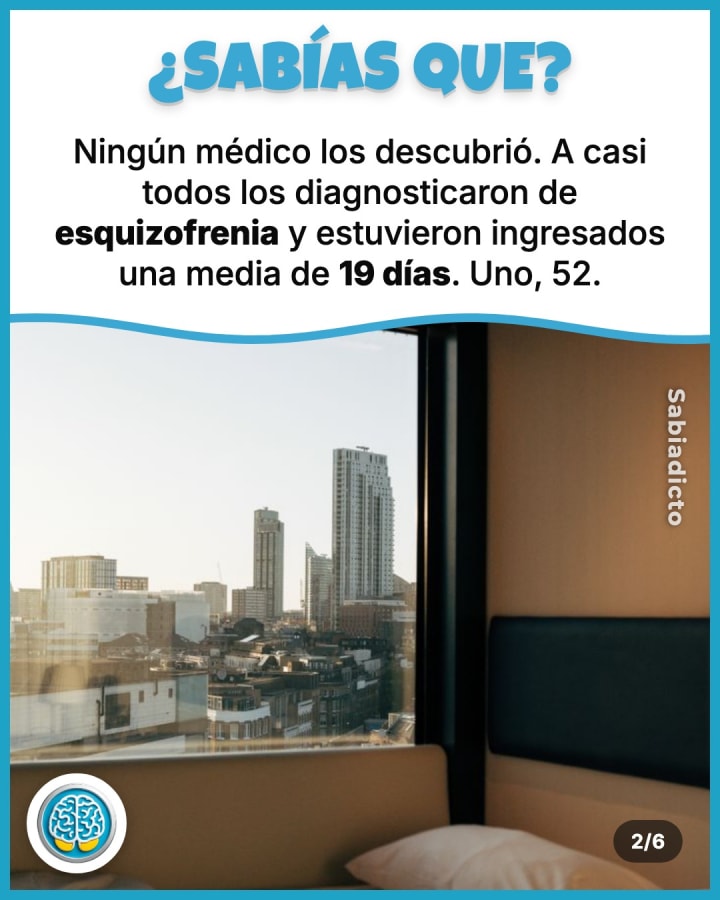 Ningún médico los descubrió. A casi todos los diagnosticaron de esquizofrenia y estuvieron ingresados una media de 19 días. Uno, 52.