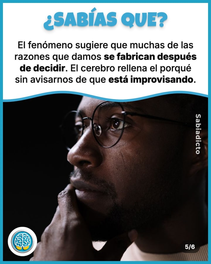 El fenómeno sugiere que muchas de las razones que damos se fabrican después de decidir. El cerebro rellena el porqué sin avisarnos de que está improvisando.