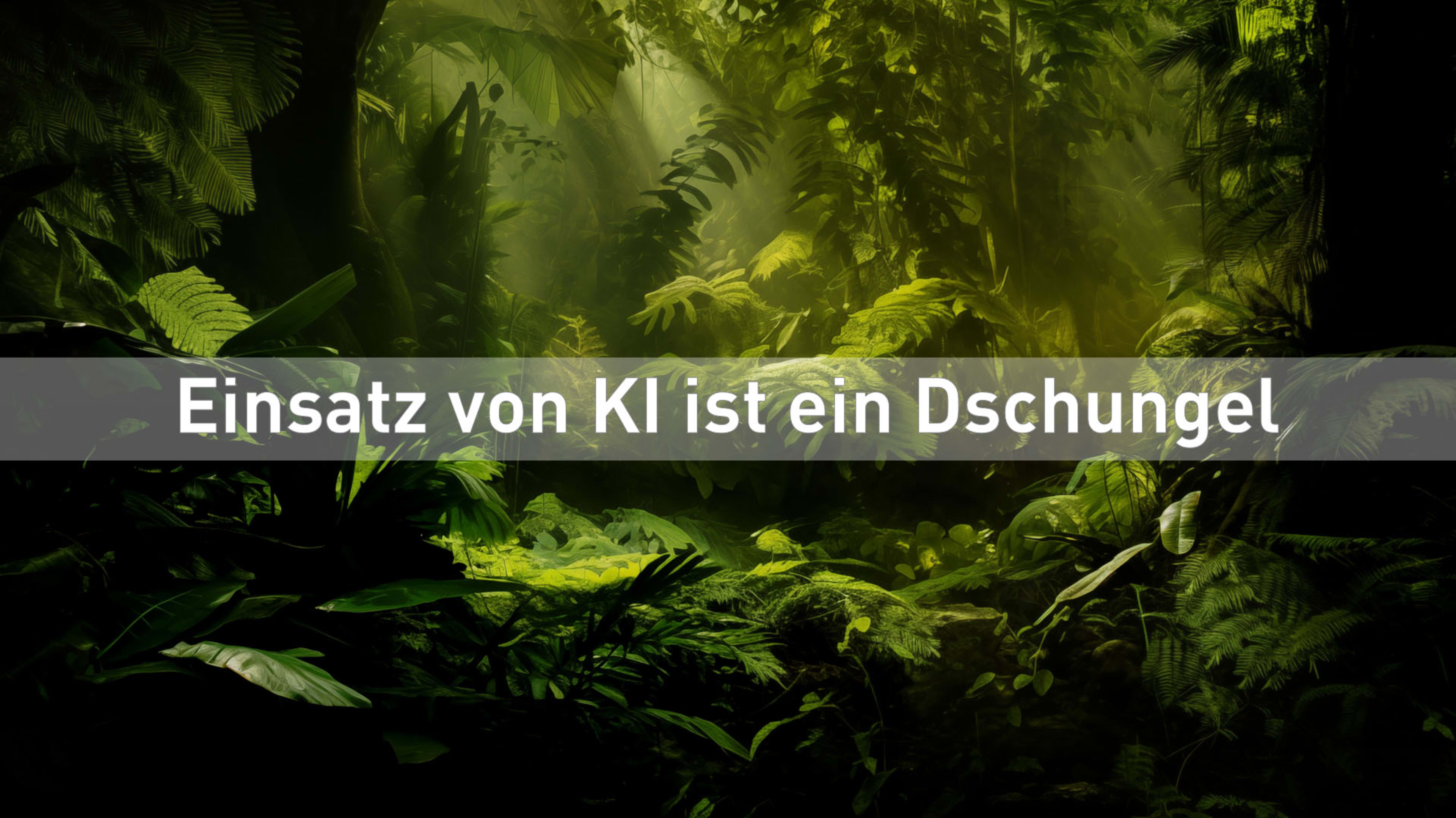 Dschungelbild mit eingeblendeter Schrift "Einsatz von KI ist ein Dschungel"