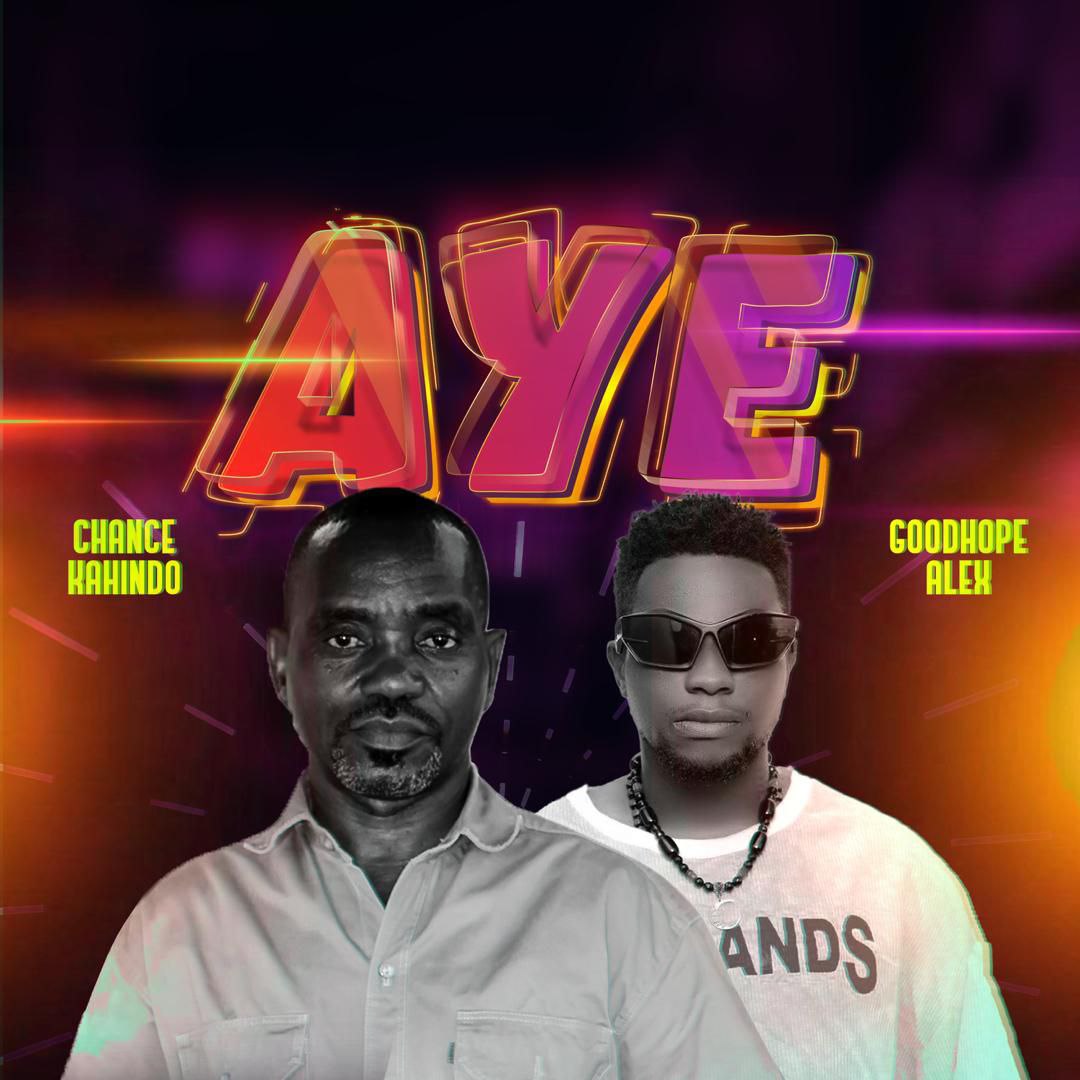 Aye - Goodhope Ft Chance Kahindo