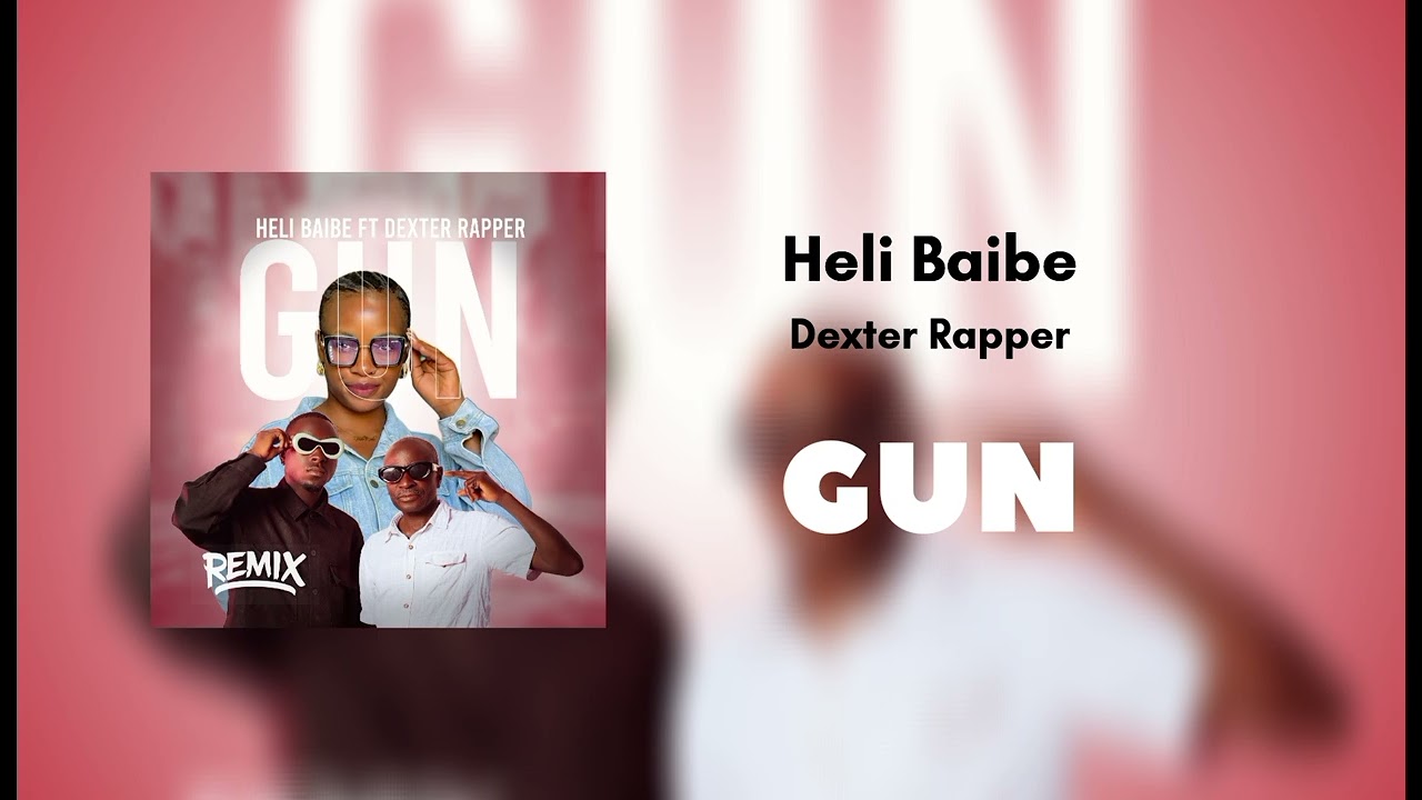 Gun Remix - Heli Baibe feat Dexta rapper