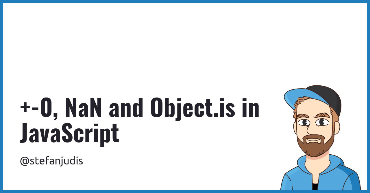+-0, NaN and Object.is in JavaScript | Stefan Judis Web Development