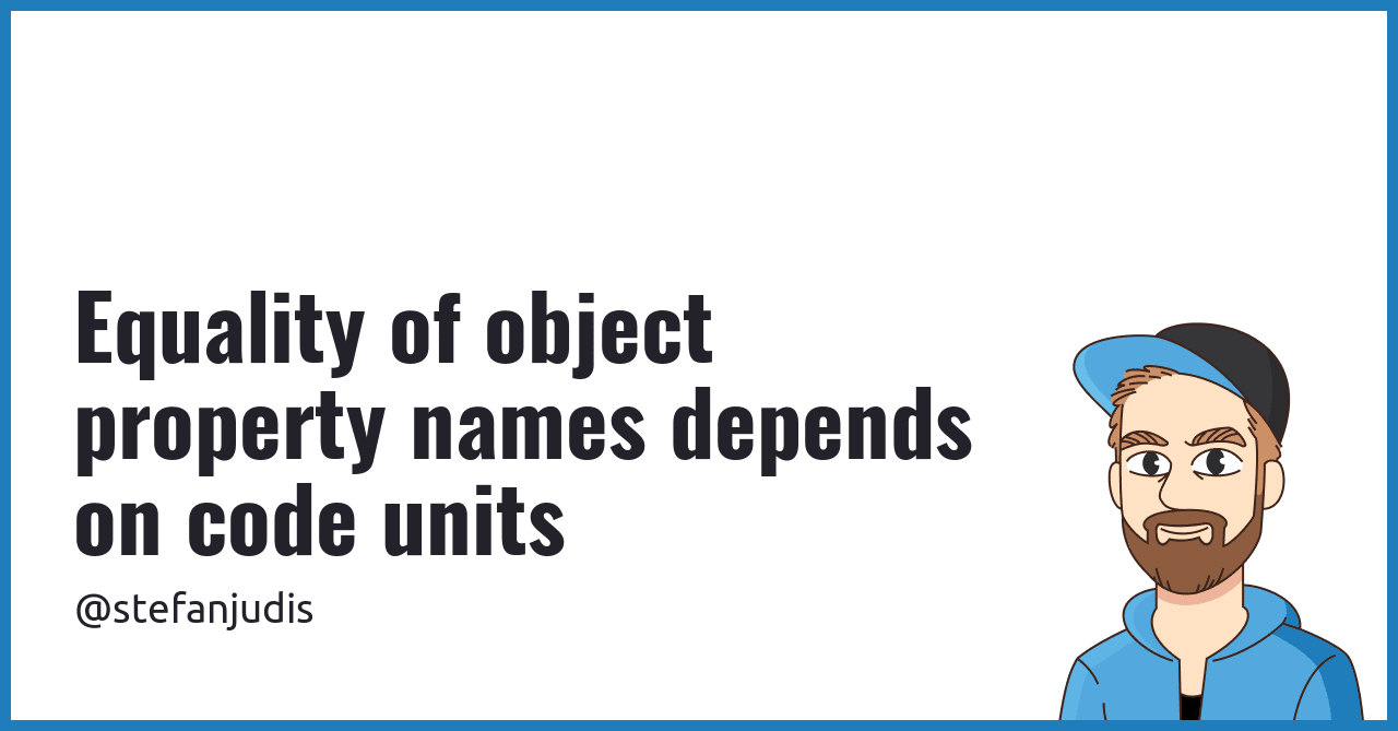 Equality of object property names depends on code units | Stefan Judis ...