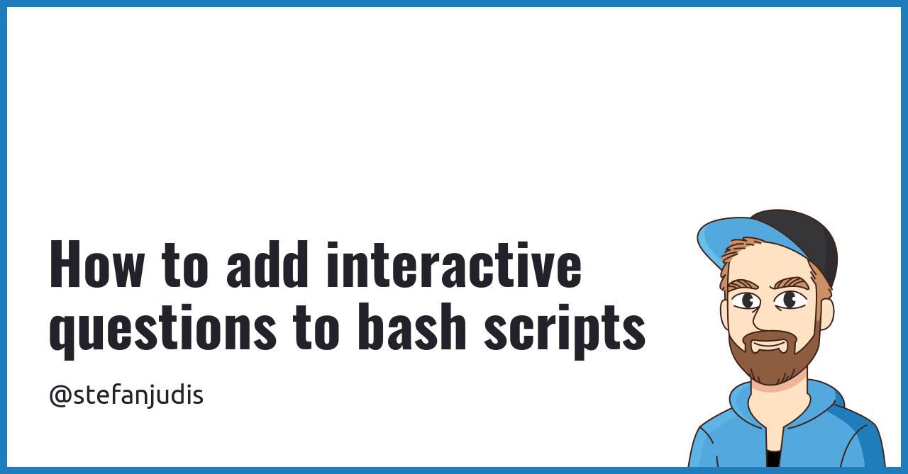 How to add interactive questions to bash scripts | Stefan Judis Web ...