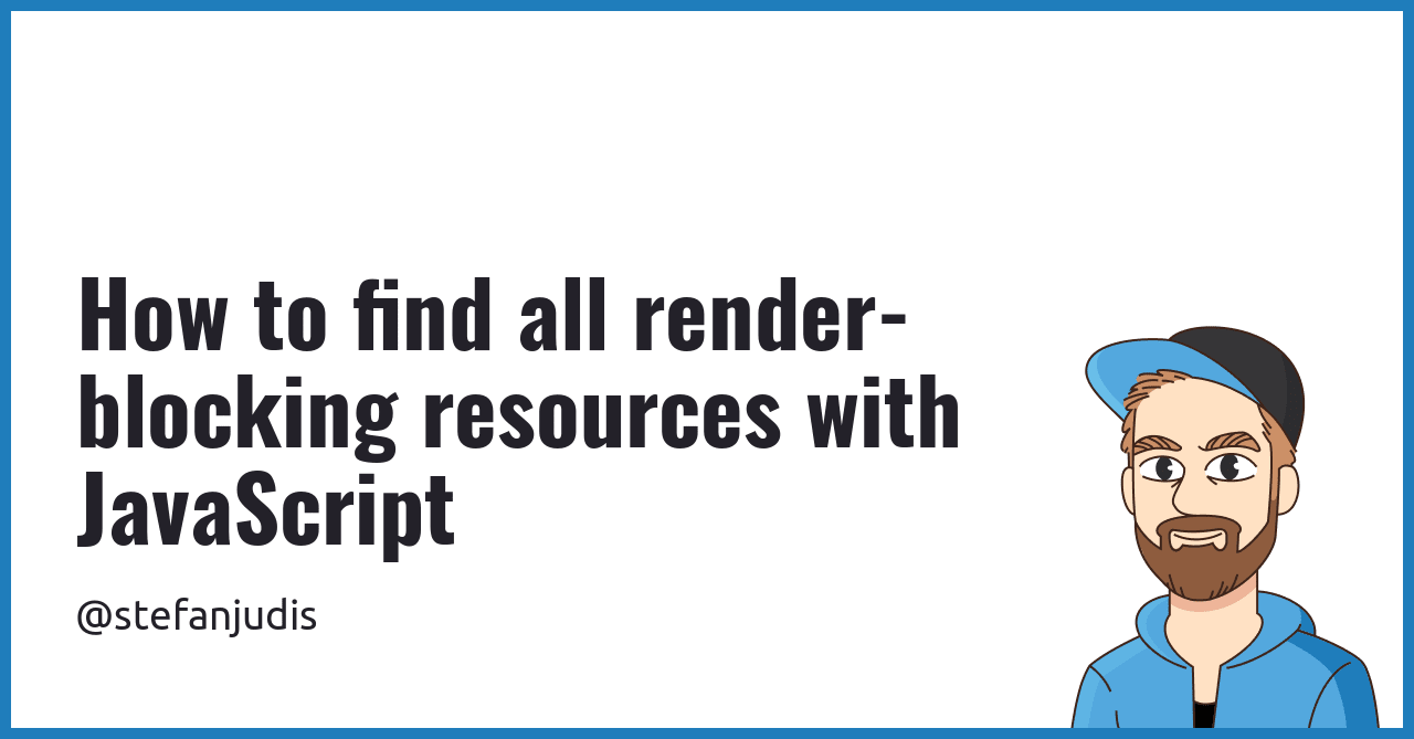 How to find all render-blocking resources with JavaScript | Stefan ...