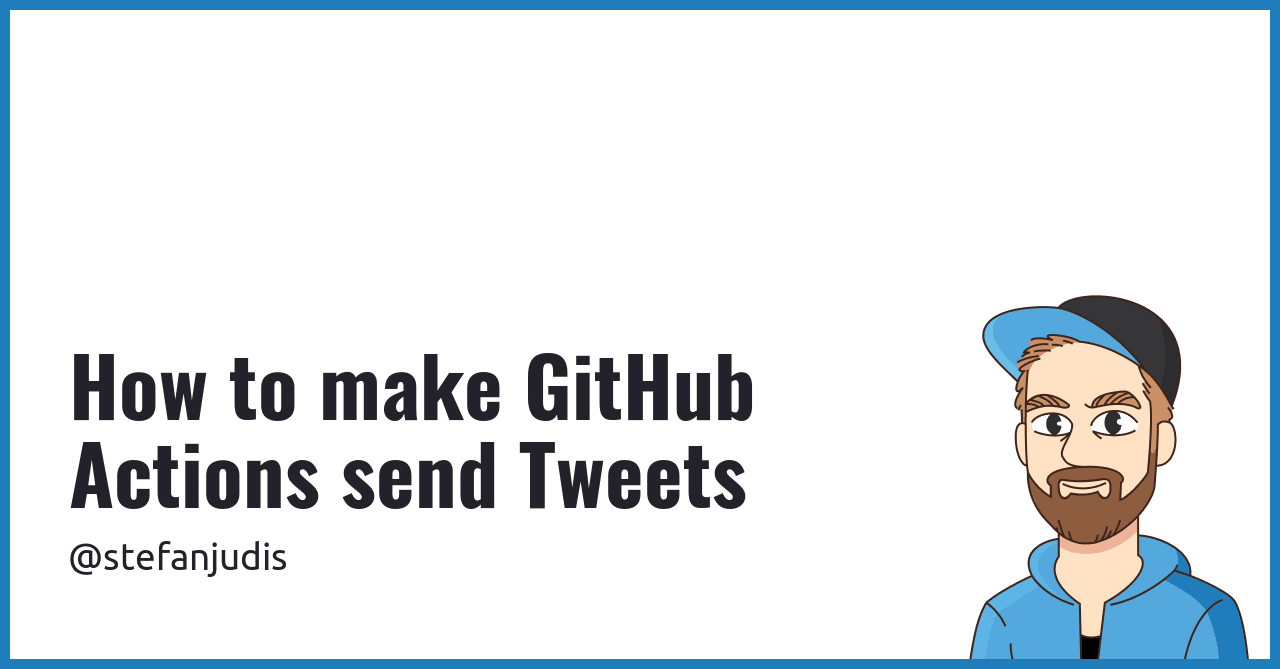 How to make GitHub Actions send Tweets | Stefan Judis Web Development