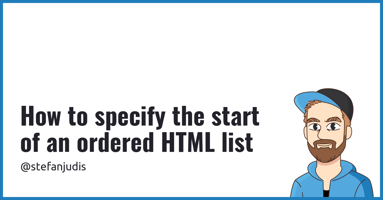 How to specify the start of an ordered HTML list | Stefan Judis Web ...