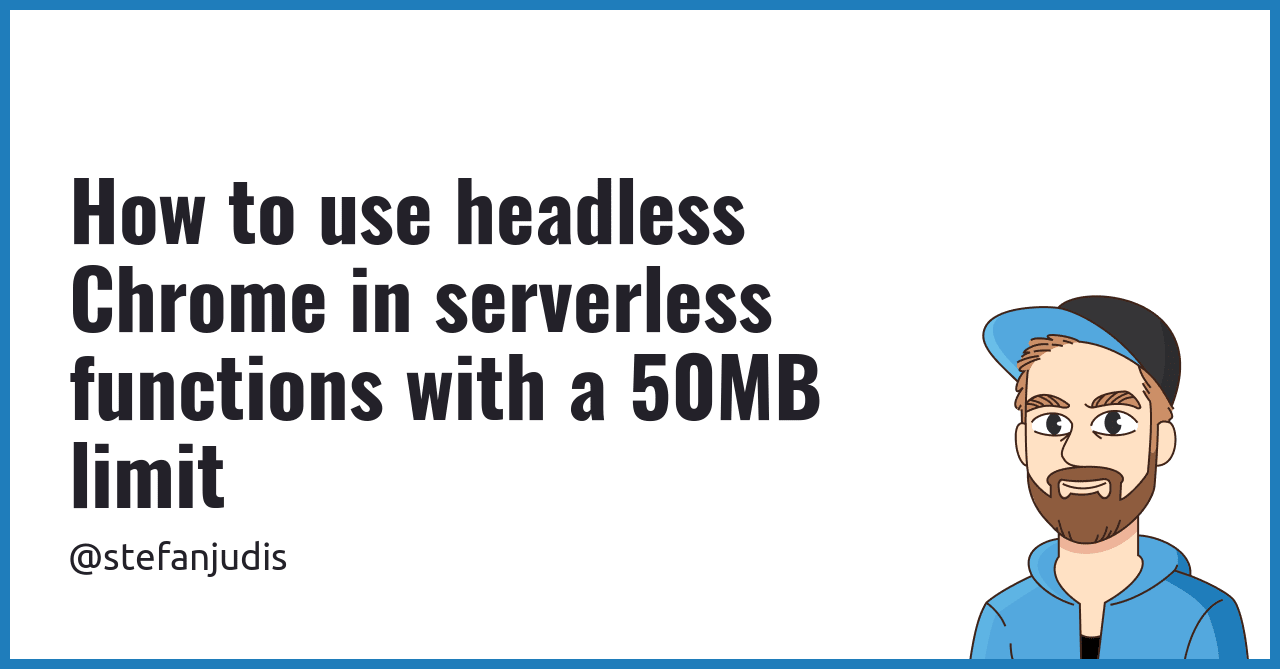 如何在50MB限制的无服务器函数中使用无头Chrome