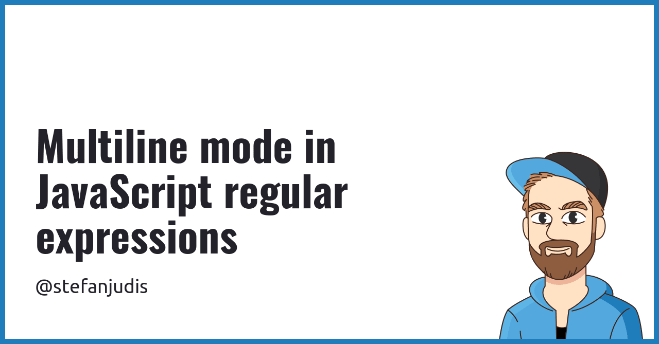 Multiline mode in JavaScript regular expressions | Stefan Judis Web ...