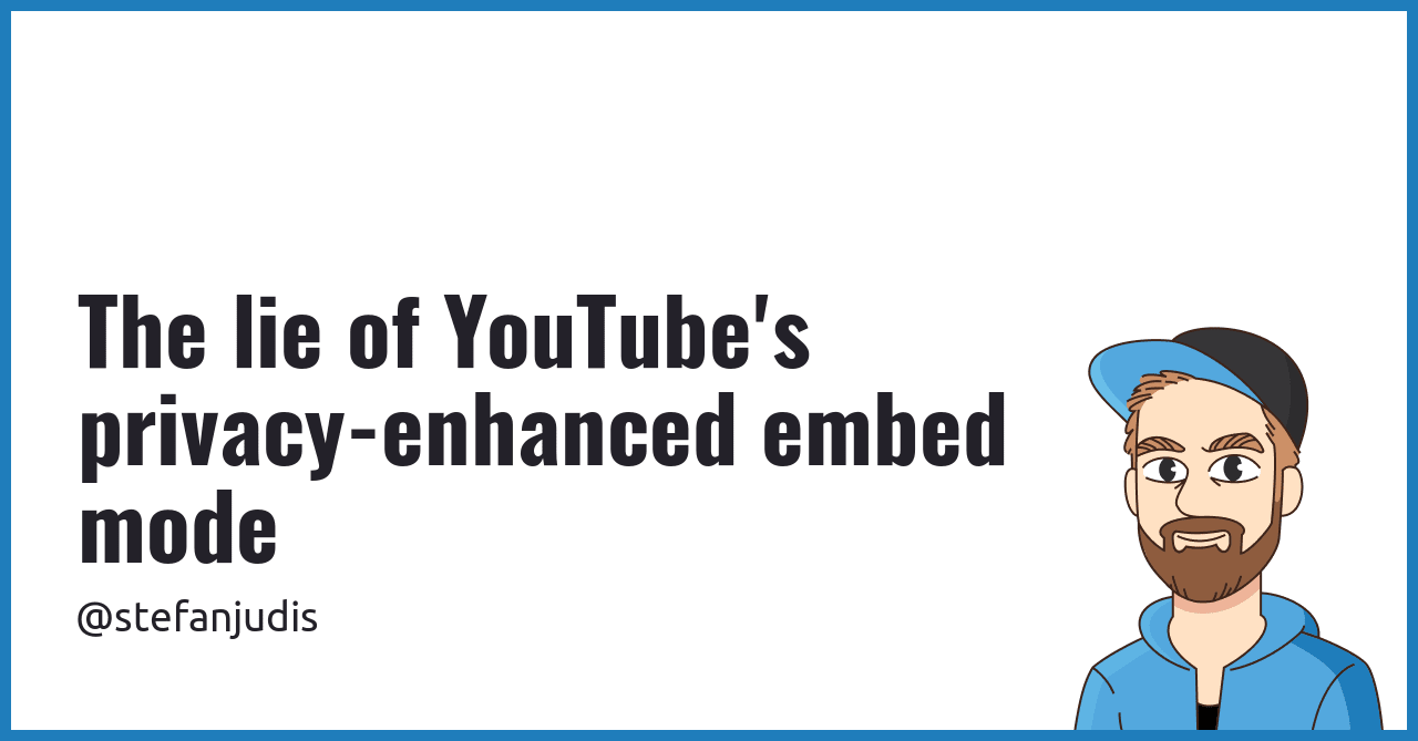 The lie of YouTube's privacy-enhanced embed mode | Stefan Judis Web ...