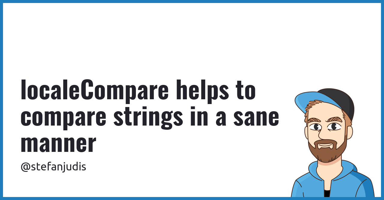 localeCompare helps to compare strings in a sane manner | Stefan Judis ...