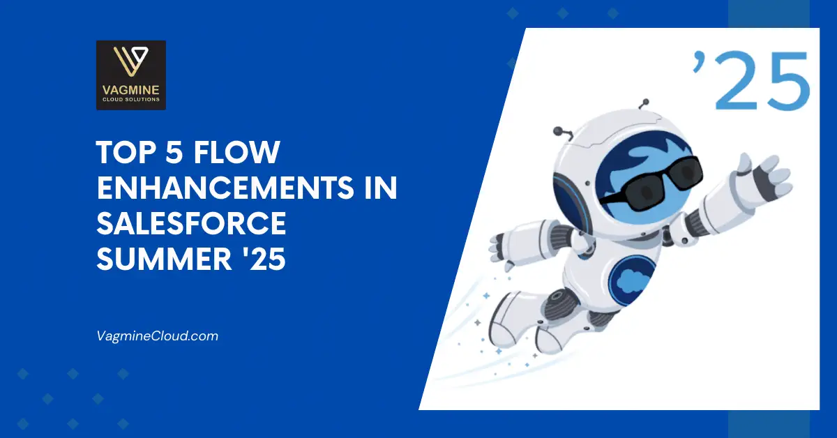 Salesforce Summer '25 | Salesforce Flow Enhancement | Vagmine Cloud Solution Salesforce Summer '25 | Salesforce Flow Enhancement | Vagmine Cloud Solution