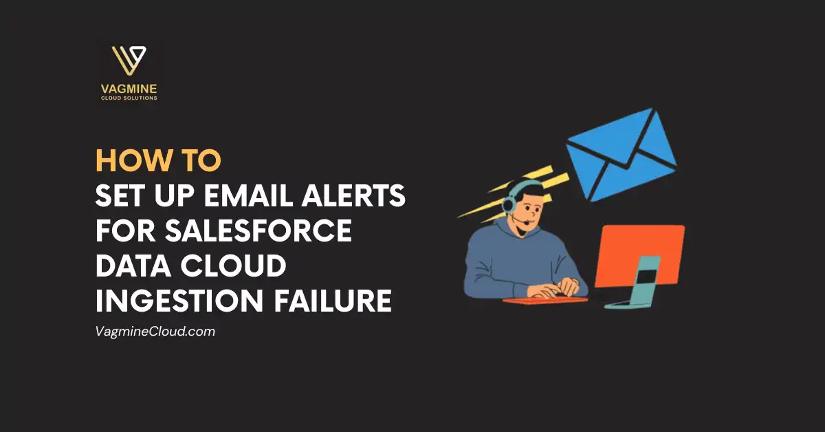 Salesforce Data Cloud Ingestion Failure | VagmineCloud Salesforce Data Cloud Ingestion Failure | VagmineCloud