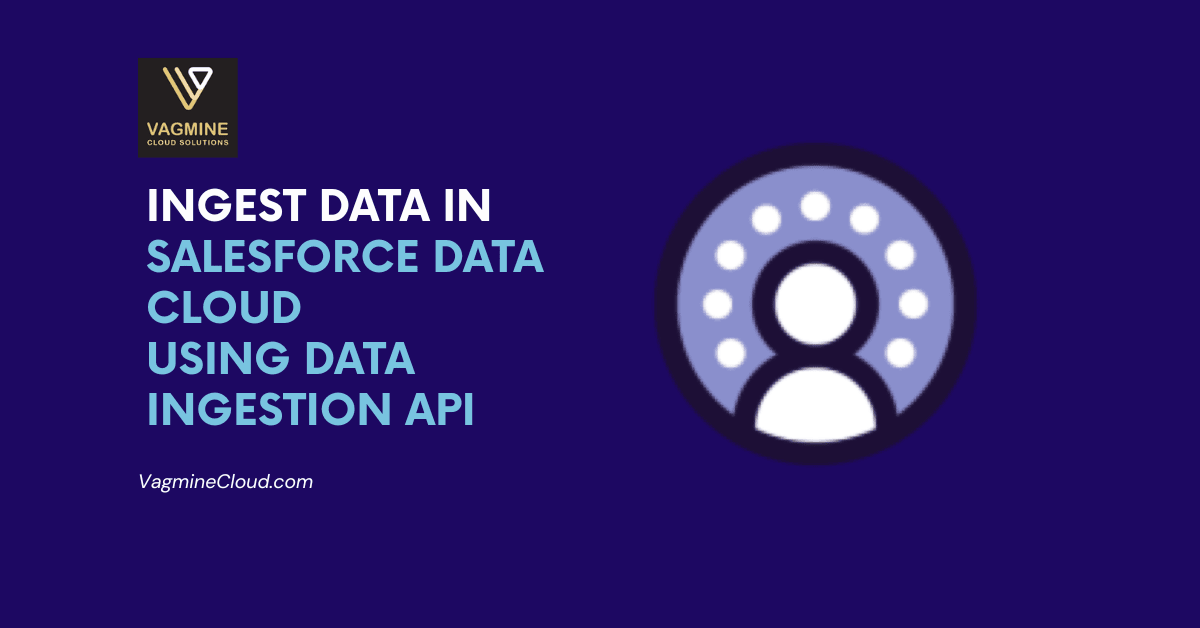 Salesforce Data Ingestion API | vagminecloud Salesforce Data Ingestion API | vagminecloud