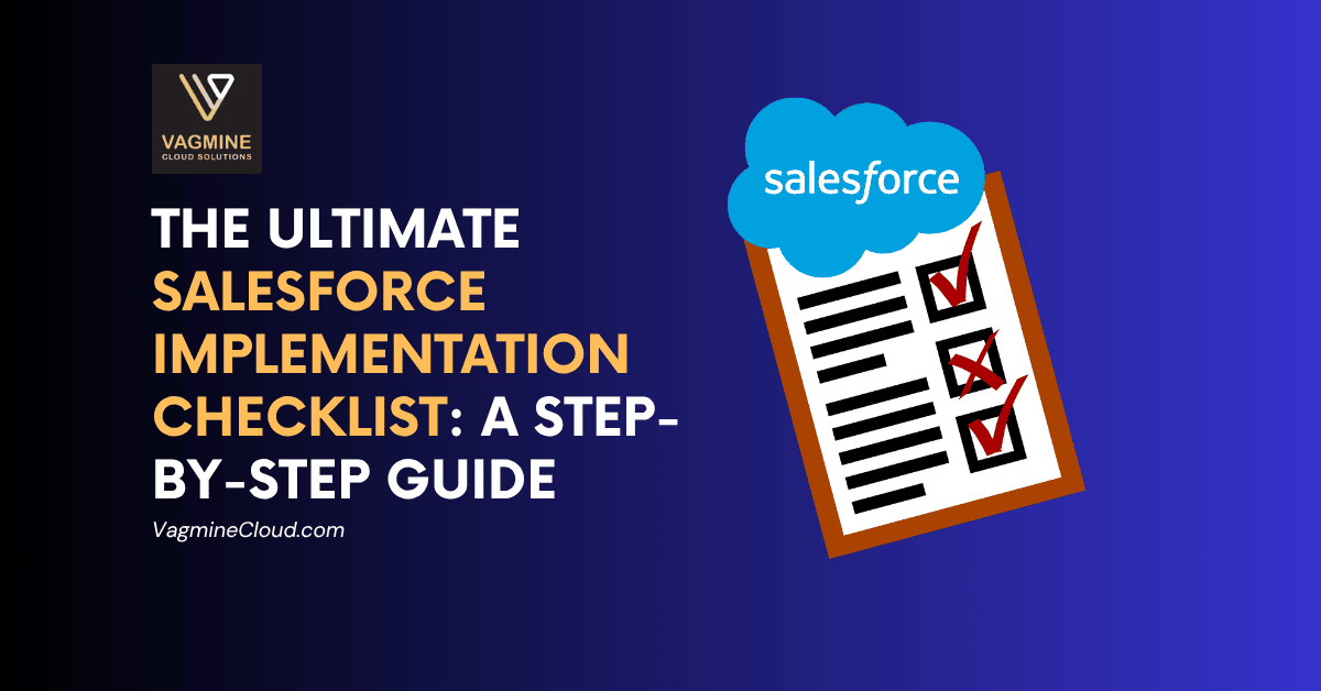 Salesforce Implementation Checklist | Vagmine Cloud Solution Salesforce Implementation Checklist | Vagmine Cloud Solution