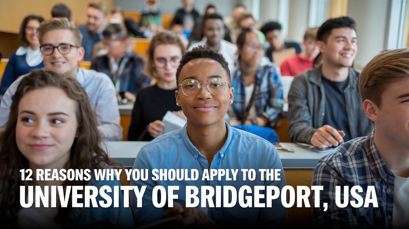 12 Reasons Why You Should Apply to the University of Bridgeport, USA