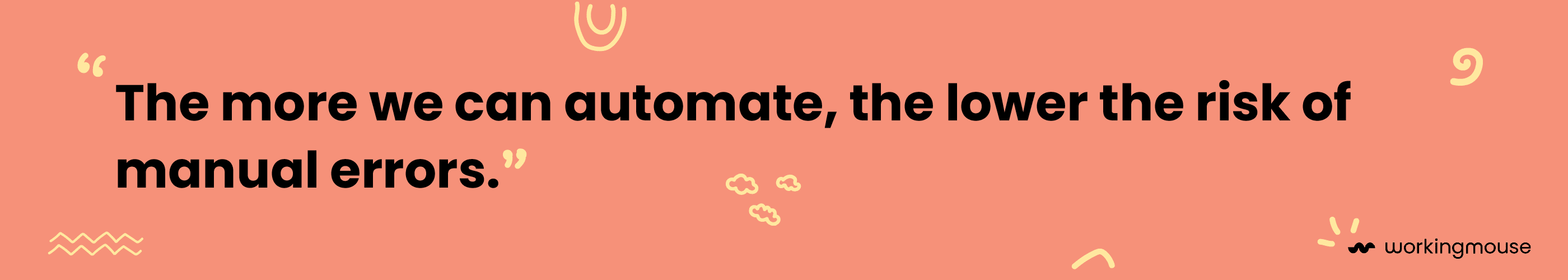 A banner that reads:  The more we can automare, the lower the risk of manual errors
