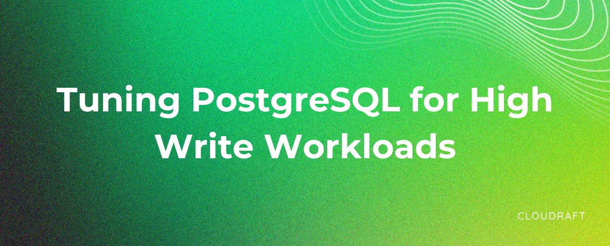 Tuning PostgreSQL for Write Heavy Workloads