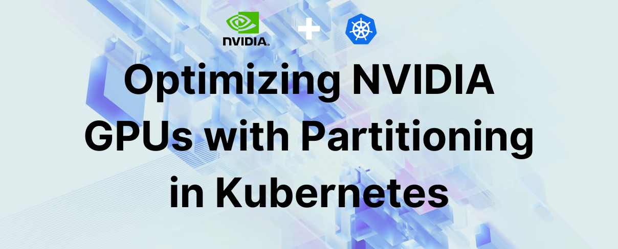 Optimizing NVIDIA GPUs with Partitioning in Kubernetes