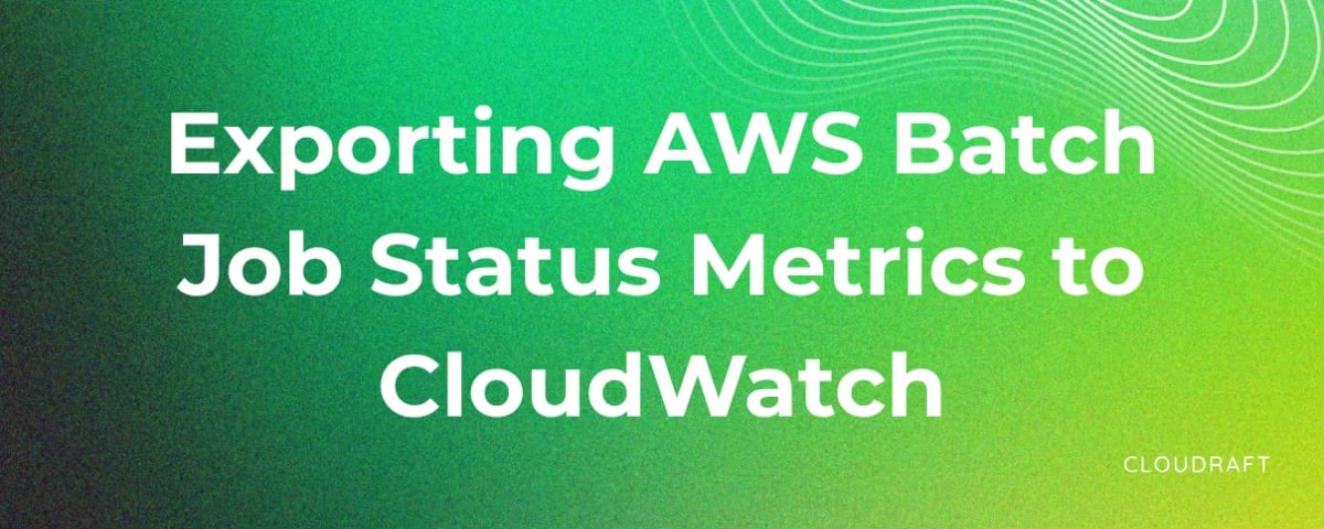 Monitoring AWS Batch Jobs with CloudWatch Custom Metrics