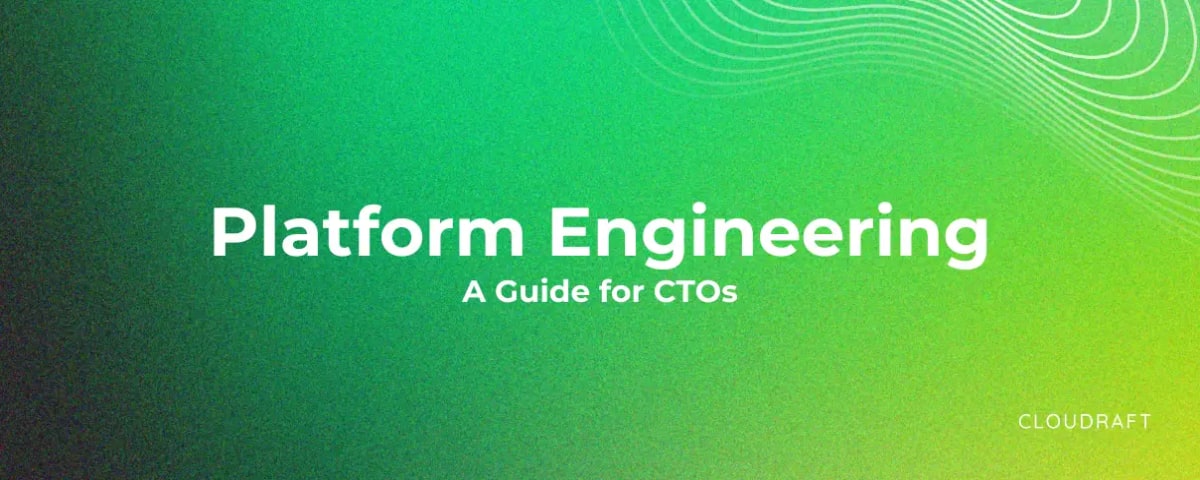 Platform Engineering: A Guide for CTOs