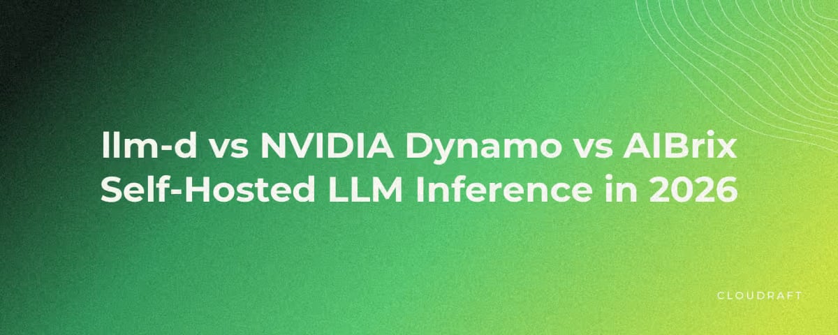 llm-d vs NVIDIA Dynamo vs AIBrix: Choosing a Self-Hosted LLM Inference Stack in 2026