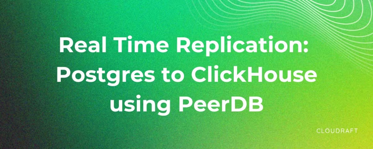 Real-Time Postgres to ClickHouse CDC: Supercharge Analytics with PeerDB