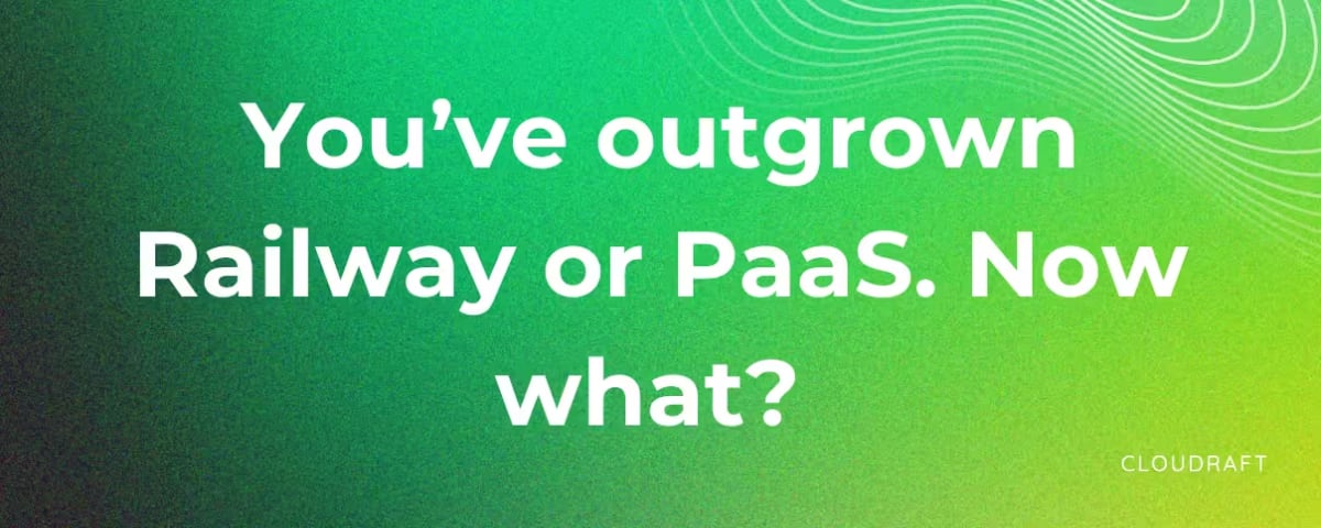 You've outgrown Railway or PaaS. Now what?