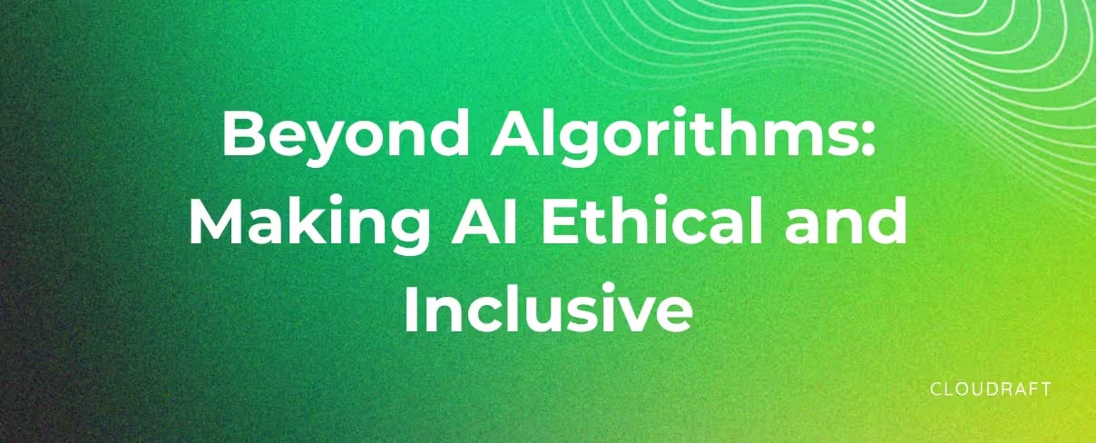 Beyond Algorithms: Making AI Ethical and Inclusive Beyond Algorithms: Making AI Ethical and Inclusive
