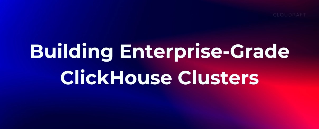Building Enterprise-Grade ClickHouse Clusters with Ansible