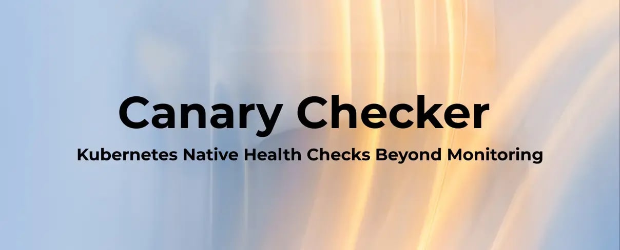 Canary Checker Kubernetes Native Health Checks Beyond Monitoring