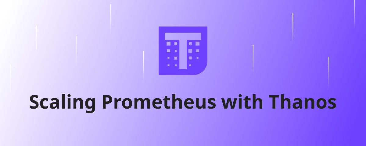 Scaling Prometheus with Thanos